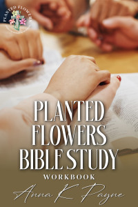 Planted Flowers Bible Study Workbook