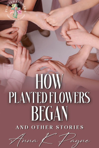 How Planted Flowers Began and Other Stories