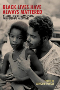 Cover of Black Lives Have Always Mattered, A Collection of Essays, Poems, and Personal Narratives