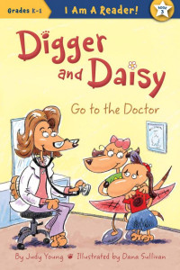 Cover of Digger and Daisy Go to the Doctor