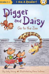 Cover of Digger and Daisy Go to the Zoo