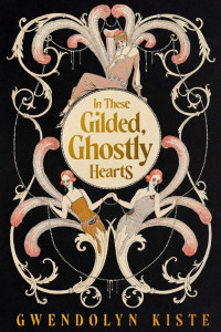 Cover of In These Gilded, Ghostly Hearts