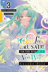 Cover of Our Last Crusade or the Rise of a New World: Secret File, Vol. 3 (light novel)
