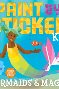 Cover of Paint by Sticker Kids: Mermaids & Magic!