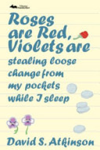 Cover of Roses Are Red, Violets Are Stealing Loose Change from My Pockets While I Sleep