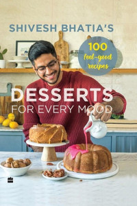 Cover of Shivesh Bhatia's Desserts for Every Mood
