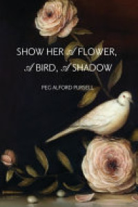 Cover of Show Her a Flower, a Bird, a Shadow