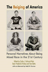 Cover of The Beiging of America, Personal Narratives about Being Mixed Race in the 21st Century