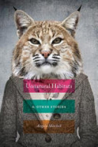 Cover of Unnatural Habitats & Other Stories