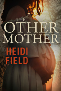 Book cover for The Other Mother by Heidi Field, featuring a dark, atmospheric woodland scene with a woman in the foreground.