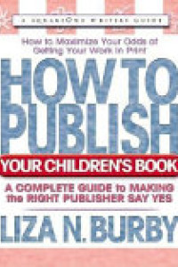 Cover of How to Publish Your Children's Book: A Complete Guide to Making the Right Publisher Say Yes