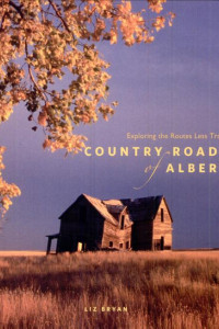 Cover of Country Roads of Alberta: Exploring the Routes Less Travelled