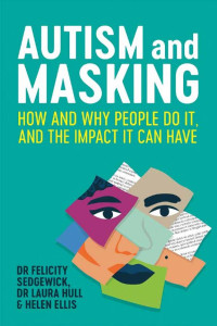 Cover of Autism and Masking: How and Why People Do It, and the Impact It Can Have