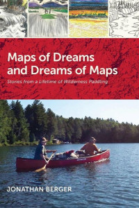Cover of Maps of Dreams and Dreams of Maps: Stories from a Lifetime of Wilderness Paddling