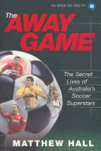 Cover of The Away Game: The Secret Lives of Australia's Soccer Superstars