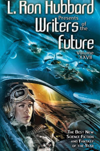 Cover of L. Ron Hubbard Presents Writers of the Future Volume 27: The Best New Science Fiction and Fantasy of the Year