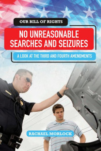 Cover of No Unreasonable Searches and Seizures: A Look at the Third and Fourth Amendments