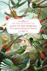 Cover of Joy to the World!: The Forgotten Meaning of Christmas