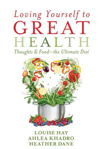 Cover of Loving Yourself to Great Health: Thoughts & Food--The Ultimate Diet