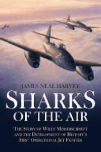 Cover of Sharks of the Air: Willy Messerschmitt and How He Built the World's First Operational Jet Fighter