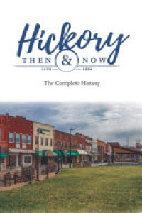 Cover of Hickory Then and Now the Complete History