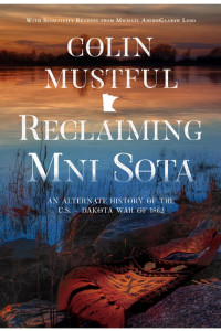 Cover of Reclaiming Mni Sota: An Alternate History of the U.S. - Dakota War of 1862