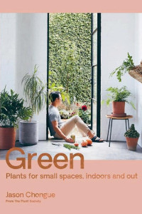 Cover of Green: Plant for Small Spaces, Indoors and Out