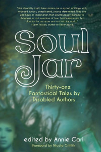 Cover of Soul Jar: Thirty-One Fantastical Tales by Disabled Authors