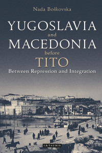 Cover of Yugoslavia and Macedonia Before Tito: Between Repression and Integration
