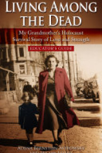 Cover of Living among the Dead: My Grandmother's Holocaust Survival Story of Love and Strength. EDUCATOR'S GUIDE
