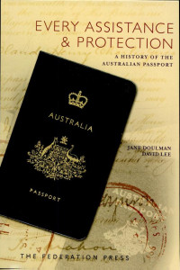 Cover of Every Assistance & Protection: A History of the Australian Passport