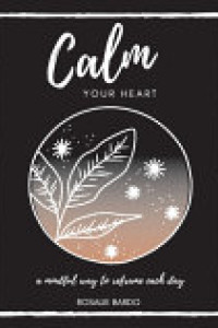 Cover of Calm Your Heart: Mindfulness Journal with 26 Writing Prompts to Assist in Reframing Your Day