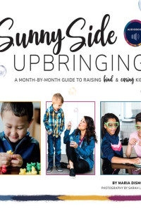Cover of Sunny Side Upbringing: A Month by Month Guide to Raising Kind and Caring Kids