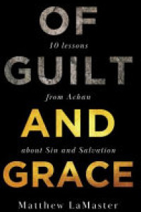 Cover of Of Guilt and Grace: Ten Lessons from Achan about Sin and Salvation