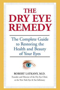 Cover of The Dry Eye Remedy: The Complete Guide to Restoring the Health and Beauty of Your Eyes