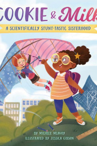 Cover of Cookie & Milk: A Scientifically Stunt-tastic Sisterhood