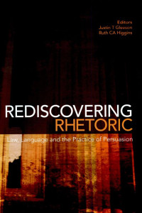Cover of Rediscovering Rhetoric: Law, Language, and the Practice of Persuasion