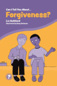 Cover of Can I Tell You About Forgiveness?: A Helpful Introduction for Everyone