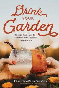 Cover of Drink Your Garden: Recipes, Stories and Tips from the Simple Goodness Cocktail Farm