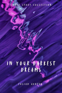 Cover of In Your Darkest Dreams: A Short Story Collection