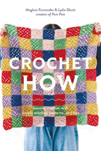 Cover of Crochet How: Learn to Crochet with Simple Stitches, Patterns, and Tips