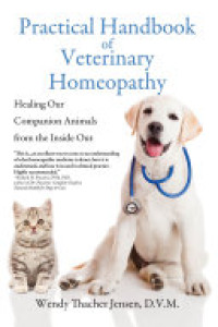 Cover of Practical Handbook of Veterinary Homeopathy: Healing Our Companion Animals from the Inside Out