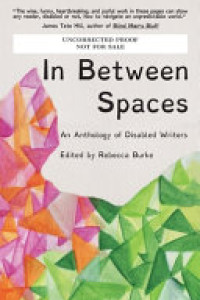 Cover of In Between Spaces: An Anthology of Disabled Writers