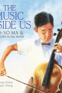 Cover of The Music Inside Us: Yo-Yo Ma and His Gifts to the World (A Picture Book Biography)