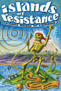 Cover of Islands of Resistance: Pirate Radio in Canada