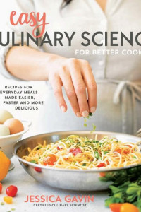 Cover of Easy Culinary Science for Better Cooking: Recipes for Everyday Meals Made Easier, Faster and More Delicious