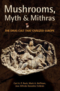 Cover of Mushrooms, Myth and Mithras: The Drug Cult that Civilized Europe