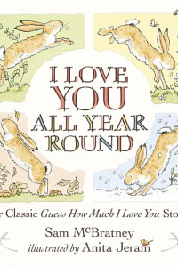 Cover of I Love You All Year Round: Four Classic Guess How Much I Love You Stories
