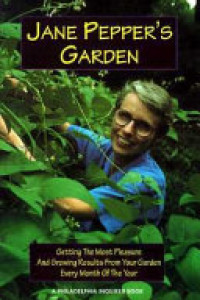 Cover of Jane Pepper's Garden: Getting the Most Pleasure and Growing Results from Your Garden Every Month of the Year
