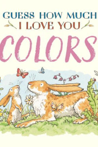 Cover of Guess How Much I Love You: Colors